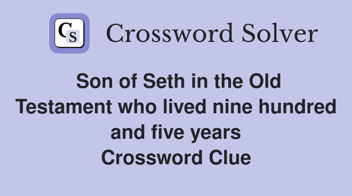 Son of Seth in the Old Testament who lived nine hundred and five years